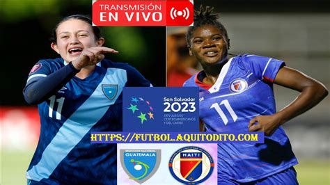 Guatemala Vs Haiti Femenino Mayor EN VIVO Jornada 1 Grupo B Juegos