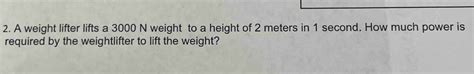 Solved 2 A Weight Lifter Lifts A 3000 N Weight To A Height Of 2