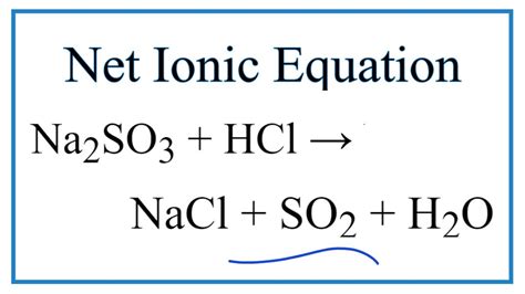 How to Write the Net Ionic Equation for Na2SO3 + HCl = NaCl + SO2 + H2O ...