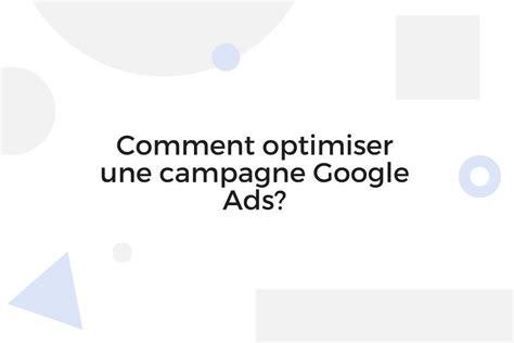 Comment Optimiser Une Campagne Google Ads En 2025