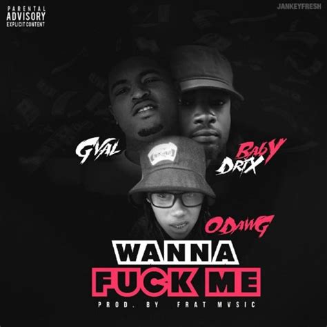 Stream Wanna Fuck Me Ft G Val And Baby Drix Produced Frat Music By Odawg Qst Finest Listen