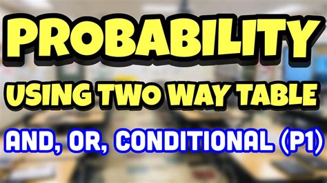 Probability And Or Conditional Using A Two Way Table Part 1 Youtube