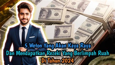 Weton Yang Akan Kaya Raya Dan Mendapatkan Rezeki Yang Berlimpah Ruah