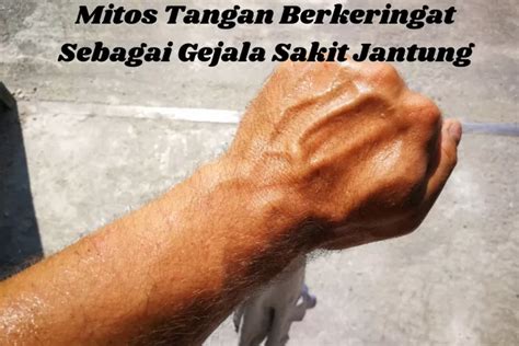 Menguak Mitos Tangan Berkeringat Sebagai Gejala Sakit Jantung Ternyata