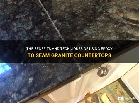 The Benefits And Techniques Of Using Epoxy To Seam Granite Countertops