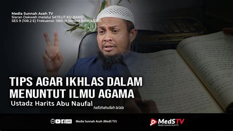 Tips Agar Ikhlas Dalam Menuntut Ilmu Agama Ustadz Harits Abu Naufal