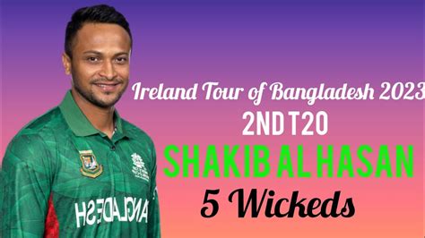 Shakib Al Hasans 5 Wickeds Against Ireland 2nd T20 Ireland Tour