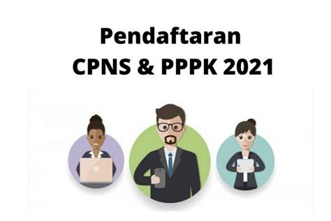 Syarat Pendaftaran Dan Tahapan Seleksi Cpns And Pppk 2021