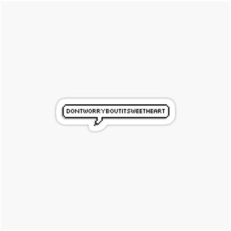 Dont Worry Bout It Sweetheart Sticker By Kamrynharris18 Redbubble