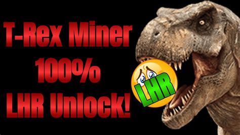 T Rex Miner 100 LHR Unlock El LHR Es Cosa Del Pasado YouTube