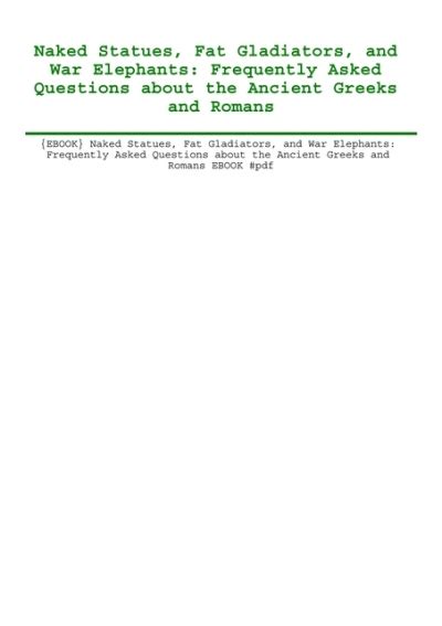 EBOOK Naked Statues Fat Gladiators And War Elephants Frequently Asked Questions About The