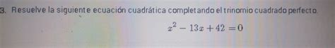 Solved Resuelve La Siguiente Ecuaci N Cuadr Tica Completando El