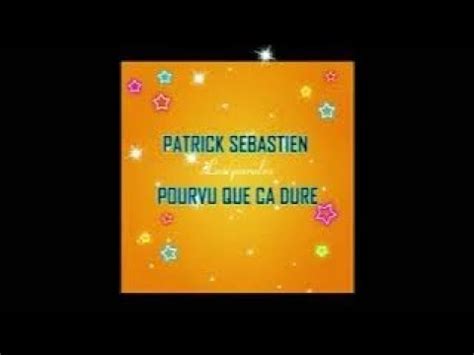 Patrick Sebastien Pourvu Que Ca Dure Youtube