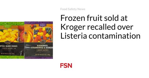 Frozen Fruit Sold At Kroger Recalled Over Listeria Contamination Food Safety News