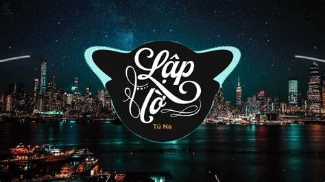 L P L T Na X Hi U Tr N Remix Nh C Remix Edm Hot Tiktok Hay Nh T Laplo Houselak Tuna