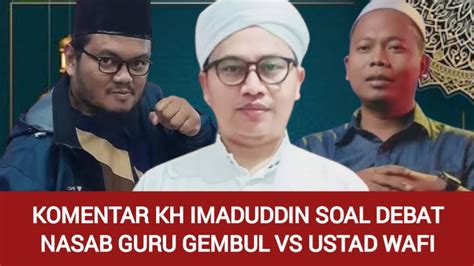 Kiai Imaduddin Komentari Debat Nasab Guru Gembul VS Gus Wafi Di Rabitoh