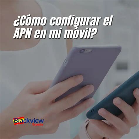 Cómo configurar el APN en mi Móvil Pasos rápidos y sencillos