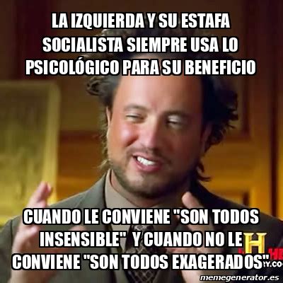 Meme Ancient Aliens La Izquierda Y Su Estafa Socialista Siempre Usa