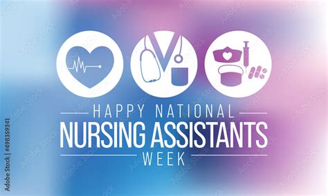 National Nursing Assistants Week Is Observed Every Year In June The