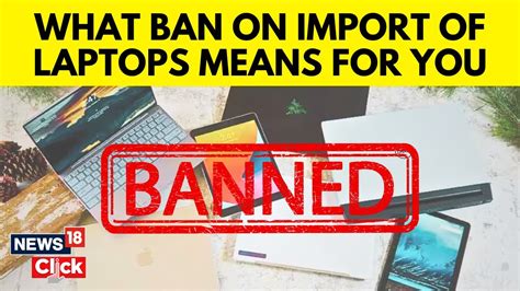 What Government S Ban On Import Of Laptops Computers Means For