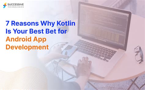 7 Reasons Why You Should Use Kotlin For Android App Development