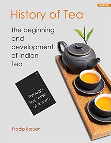 History Of Tea The Beginning And Development Of Indian Tea Through