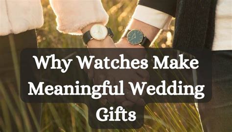 Timeless Love Why Watches Make Meaningful Wedding Ts 2025