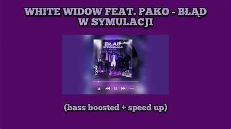 WHITE WIDOW FEAT PAKO BŁĄD W SYMULACJI bass boosted speed up