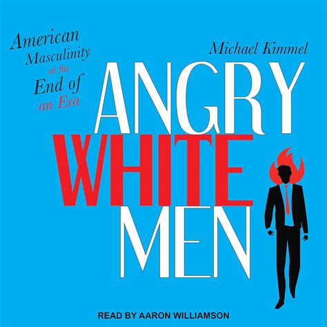 Angry White Men American Masculinity At The End O 3