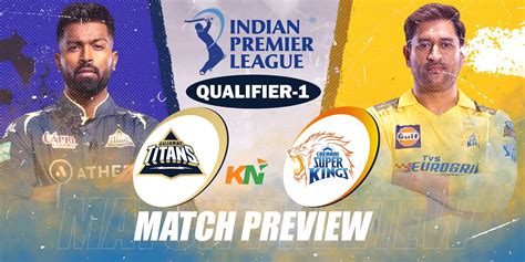 Qualifier 1 Gt Vs Csk Preview Gujarat Titans Face Challenge Of