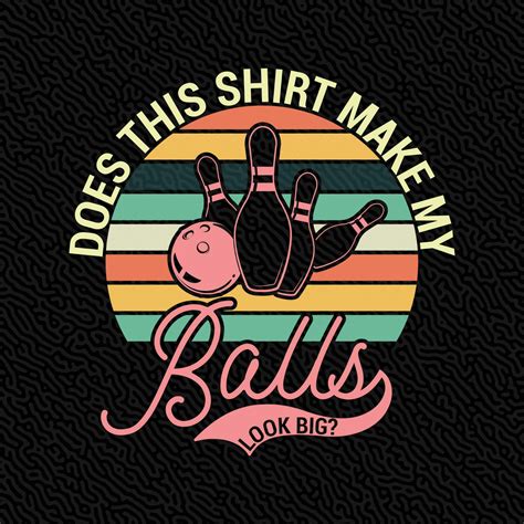 Does This Shirt Make My Balls Look Big 23374041 Vector Art at Vecteezy