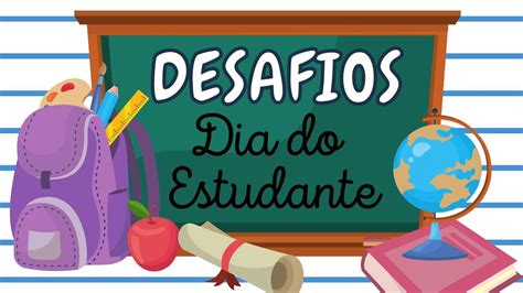 Desafios Dia Do Estudante Atividades Para O Dia Do Estudante De