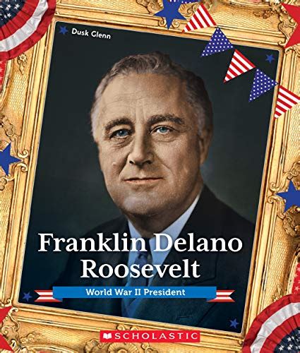 Franklin Delano Roosevelt Presidential Biographies World War Ii