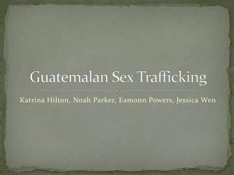 Ppt Guatemalan Sex Trafficking Powerpoint Presentation Free Download