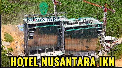 IKN TERKINI HOTEL NUSANTARA TITIK NOL SUMBU KEBANGSAAN RUSUN ASN KOTA