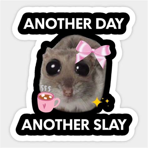 Another Day, Another Sl*y Sad Hamster Meme - Animal - Sticker | TeePublic