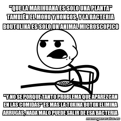 Meme Cereal Guy Que La Marihuana Es Solo Una Planta Tambi N El