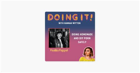 Doing It With Hannah Witton Doing Homemade And DIY Porn Safely With Paulita Pappel On Apple
