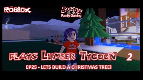 Sfg Roblox Lumber Tycoon 2 Ep25 Lets Build A Christmas Tree