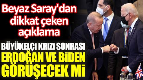 Beyaz Saray dan açıklama geldi Büyükelçi krizi sonrası Biden Erdoğan