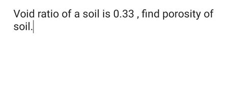 Solved Void ratio of a soil is 0.33 , find porosity of soil. | Chegg.com