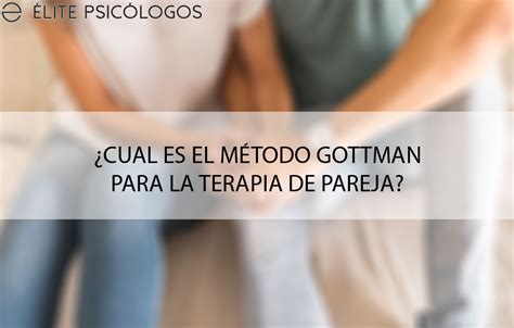 El Método Gottman Para Terapia De Pareja Y Para Amistades