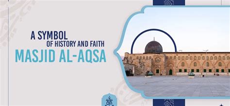 Masjid Al-Aqsa: A Symbol Of History and Faith