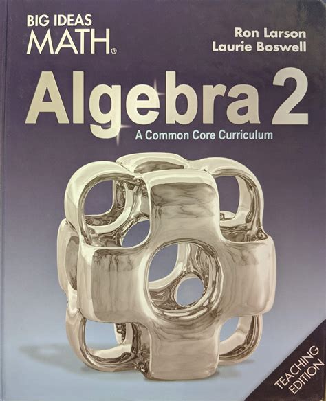 Big Ideas Math: A Common Core Curriculum Algebra 2 Teaching Edition