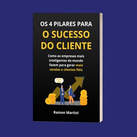 O Cliente O Segredo Do Sucesso Estrutura P Ginas Ramon Martini