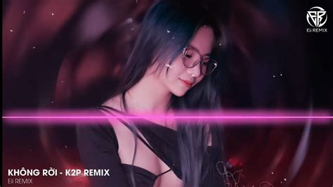 KHÔNG RỜI 莫离 K2P REMIX NHẠC TRUNG QUỐC REMIX HOT TIKTOK 2022 YouTube