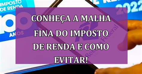 ConheÇa A Malha Fina Do Imposto De Renda E Como Evitar Jornal Dia