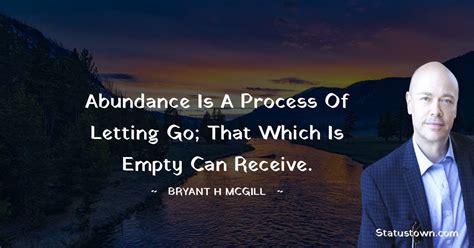 Abundance Is A Process Of Letting Go That Which Is Empty Can Receive