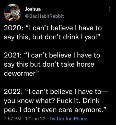 Fuck It Drink Pee I Don T Even Care Anymore R COVIDAteMyFace