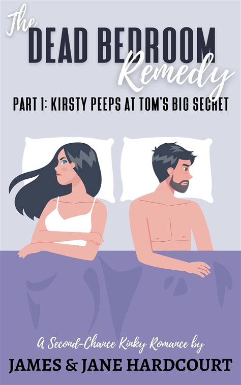 The Dead Bedroom Remedy: Part 1: Kirsty Peeps at Tom's Big Secret by